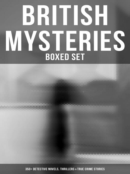 Title details for British Mysteries--Boxed Set (350+ Detective Novels, Thrillers & True Crime Stories) by Agatha Christie - Wait list